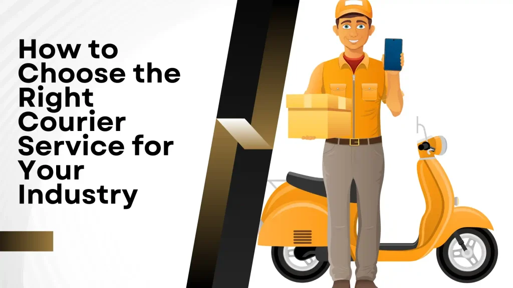How to Choose the Right Courier Service for Your Industry
