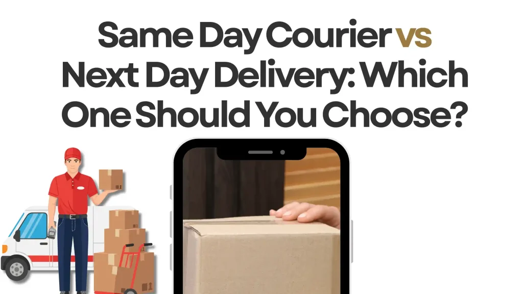 Same Day Courier vs Next Day Delivery: Which One Should You Choose?