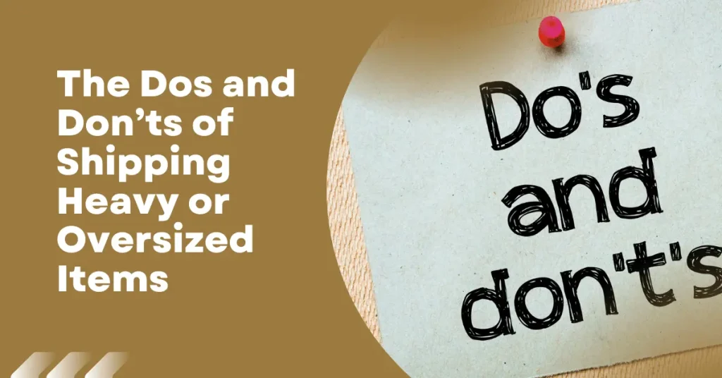 The Dos and Don’ts of Shipping Heavy or Oversized Items