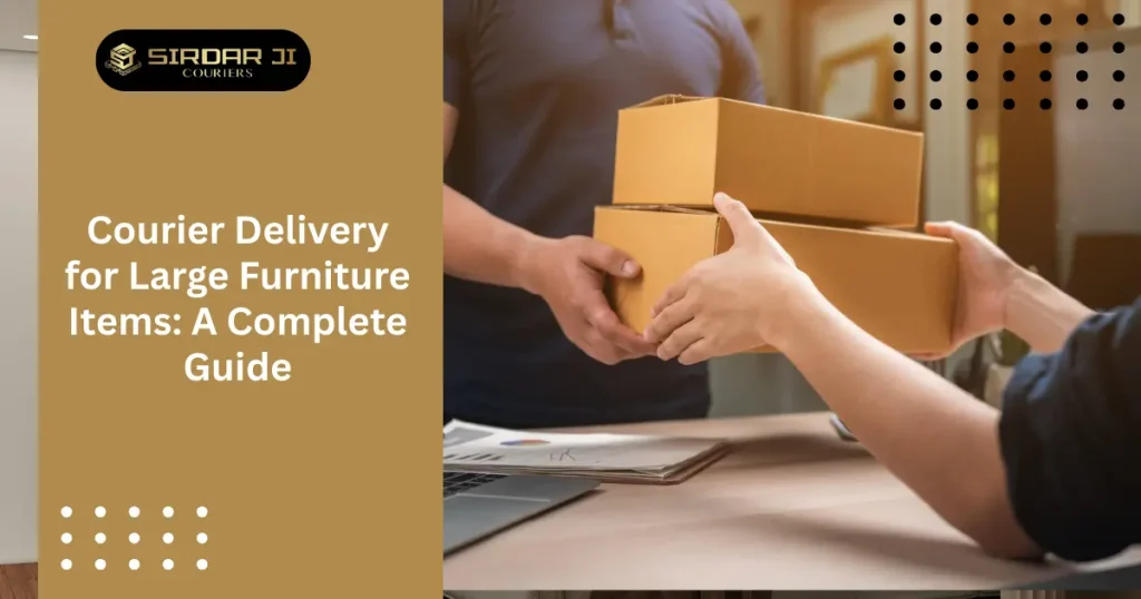 Courier Delivery for Large Furniture Items: A Complete Guide